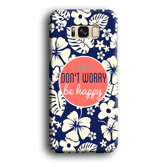 Quotes Don't Worry Be Happy Samsung Galaxy S8 3D Case
